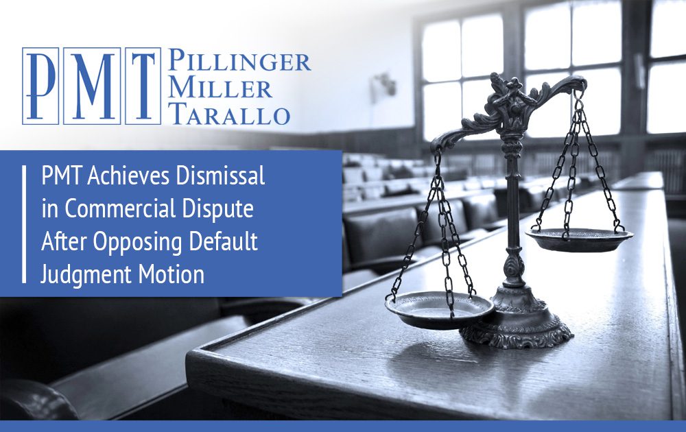 PMT Achieves Dismissal in Commercial Dispute After Opposing Default Judgment Motion