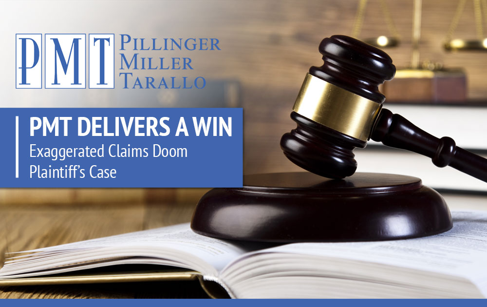 PMT Delivers a Win – Exaggerated Claims Doom Plaintiff's Case