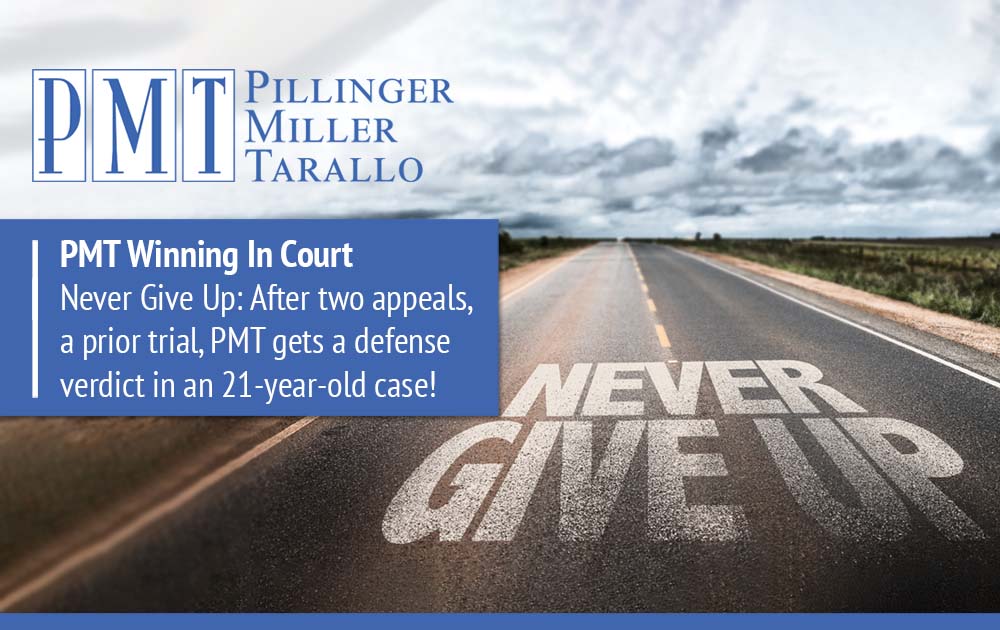 Never Give Up: After two appeals, a prior trial, PMT gets a defense verdict in an 21-year-old case!
